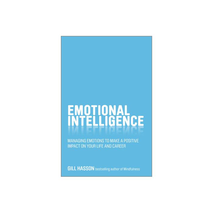 Emotional Intelligence: Managing Emotions to Make a Positive Impact on Your Life and Career