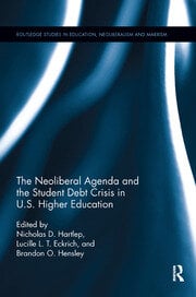 The Neoliberal Agenda and the Student Debt Crisis in U.S. Higher Education