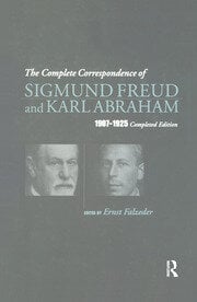 The Complete Correspondence of Sigmund Freud and Karl Abraham 1907-1925