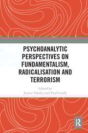 Psychoanalytic Perspectives on Fundamentalism, Radicalisation and Terrorism