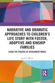 Narrative and Dramatic Approaches to Children’s Life Story with Foster, Adoptive and Kinship Families