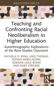 Teaching and Confronting Racial Neoliberalism in Higher Education