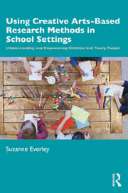 Using Creative Arts-Based Research Methods in School Settings