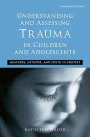 Understanding and Assessing Trauma in Children and Adolescents