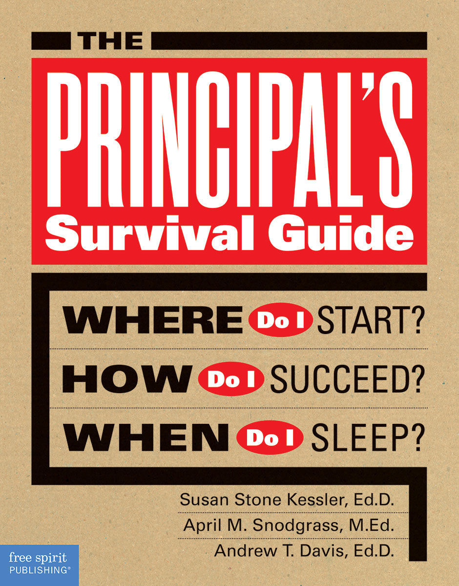The Principal's Survival Guide: Where Do I Start? How Do I Succeed? & When Do I Sleep?