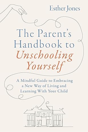 The Parent's Handbook to Unschooling Yourself