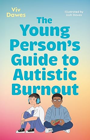 The Young Person's Guide to Autistic Burnout