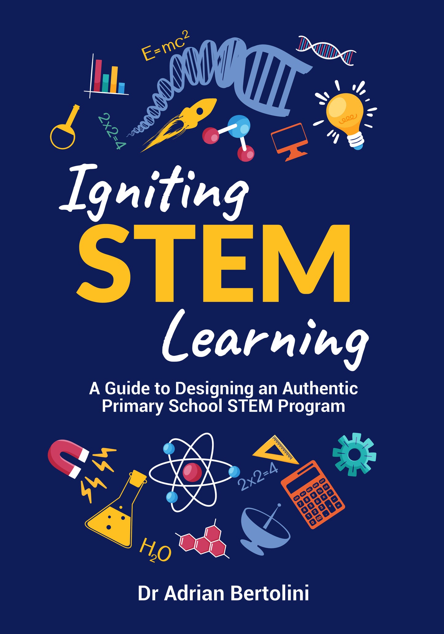 Igniting STEM Learning: A Guide to Designing an Authentic Primary School STEM Program