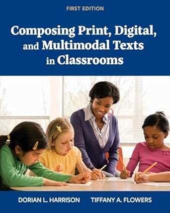 Composing Print, Digital, and Multimodal Texts in Classrooms