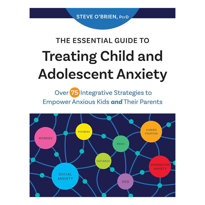 The Essential Guide to Treating Child and Adolescent Anxiety
