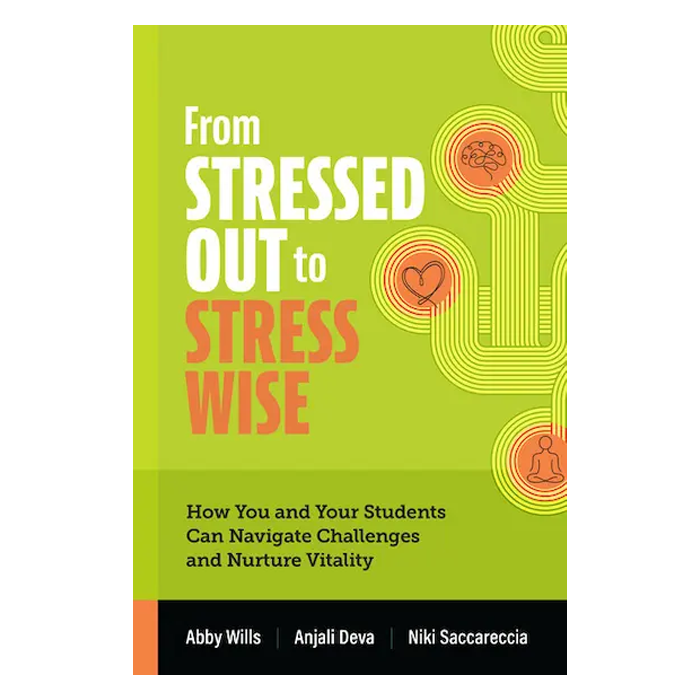 From Stressed Out to Stress Wise: How You and Your Students Can Navigate Challenges and Nurture Vitality
