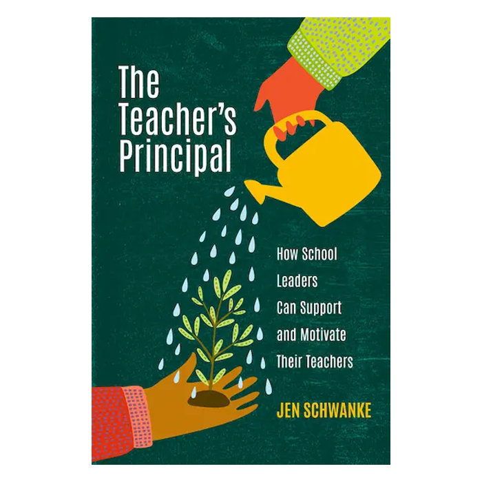 The Teacher’s Principal: How School Leaders Can Support and Motivate Their Teachers