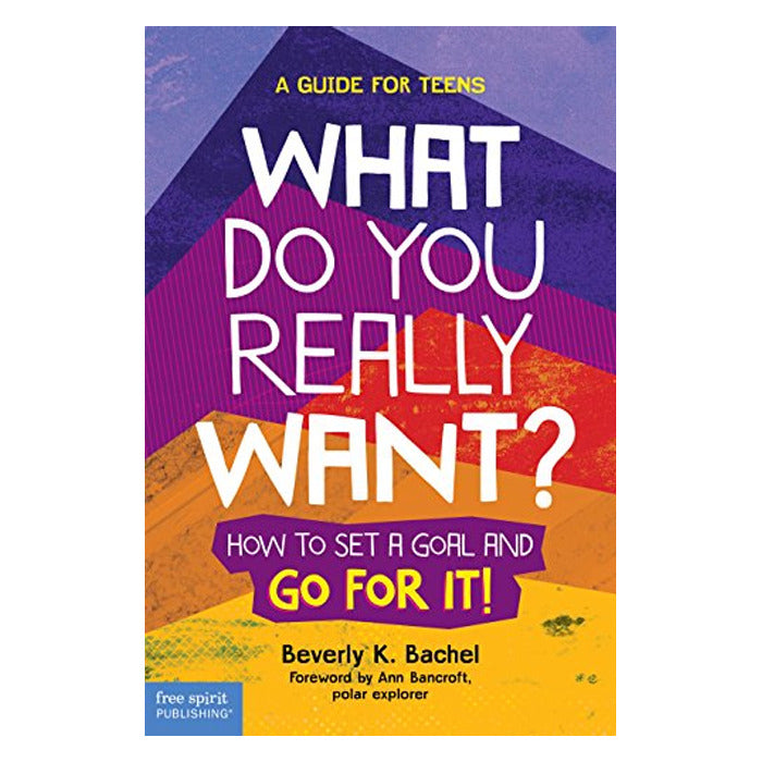 What Do You Really Want? How to Set a Goal and Go for It!