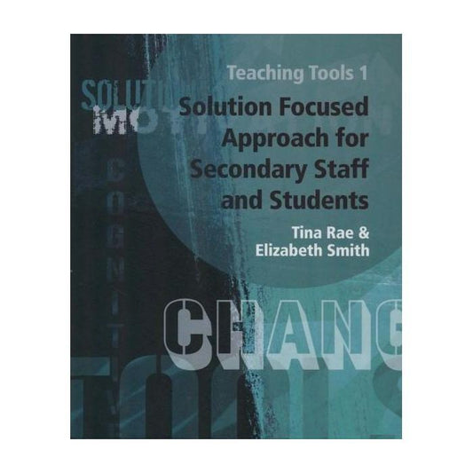 Teaching Tools 1: Solution Focused Approach for Secondary Staff and Students
