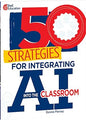 50 Strategies for Integrating AI into the Classroom