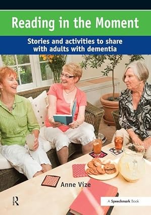 Reading in the Moment: Activities and Stories to Share with Adults with Dementia