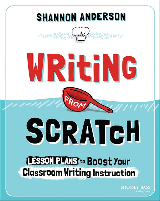 Writing from Scratch: Lesson Plans to Boost Your Classroom Writing Instruction