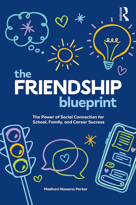 The Friendship Blueprint: The Power of Social Connection for School, Family, and Career Success
