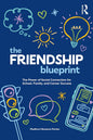 The Friendship Blueprint: The Power of Social Connection for School, Family, and Career Success