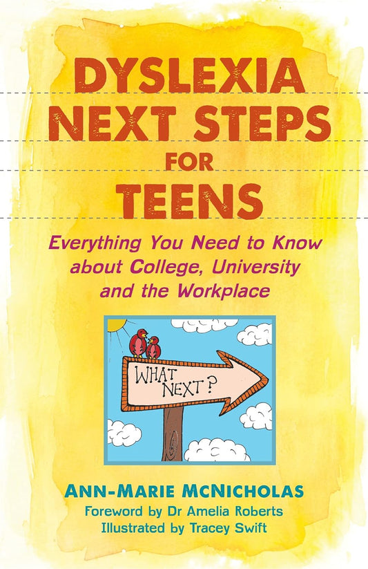 Dyslexia Next Steps for Teens: Everything You Need to Know about College, University and the Workplace