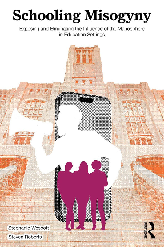 Schooling Misogyny: Exposing and Eliminating the Influence of the Manosphere in Education Settings