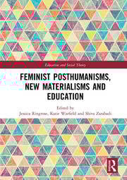Feminist Posthumanisms, New Materialisms and Education
