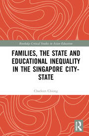 Families, the State and Educational Inequality in the Singapore City-State