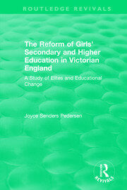 The Reform of Girls' Secondary and Higher Education in Victorian England