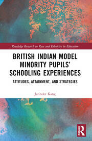 British Indian Model Minority Pupilsâ€™ Schooling Experiences