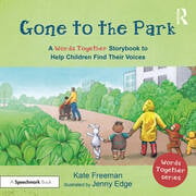 Gone to the Park: A â€˜Words Togetherâ€™ Storybook to Help Children Find Their Voices