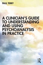 A Clinicianâ€™s Guide to Understanding and Using Psychoanalysis in Practice