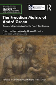 The Freudian Matrix of Andre Green