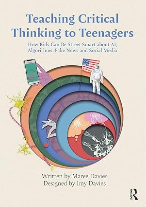 Teaching Critical Thinking to Teenagers: How Kids Can Be Street Smart about AI, Algorithms, Fake News and Social Media