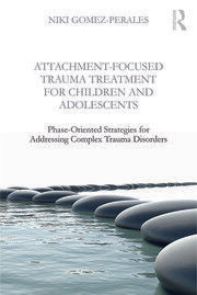 Attachment-Focused Trauma Treatment for Children and Adolescents