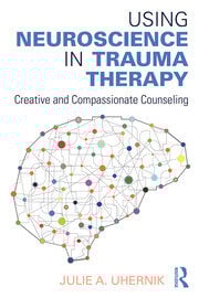 Using Neuroscience in Trauma Therapy