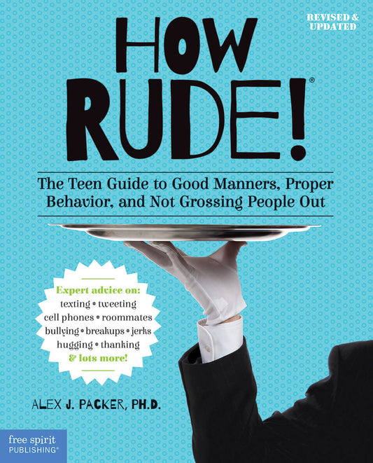 How Rude! The Teen Guide to Good Manners, Proper Behavior, and Not Grossing People Out