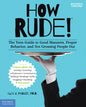 How Rude! The Teen Guide to Good Manners, Proper Behavior, and Not Grossing People Out