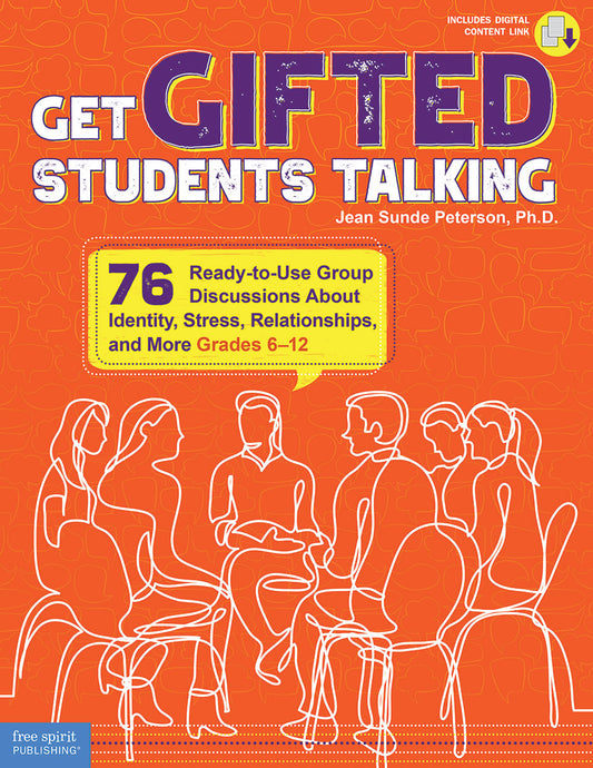 Get Gifted Students Talking: 76 Ready-to-Use Group Discussions About Identity, Stress, Relationships, and More (Grades 6-12)