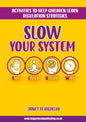 SLOW Your System