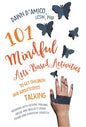 101 Mindful Arts-Based Activities to Get Children and Adolescents Talking