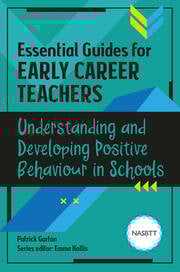 Essential Guides for Early Career Teachers: Understanding and Developing Positive Behaviour in Schools