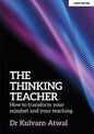 The Thinking Teacher: How to transform your mindset and your teaching