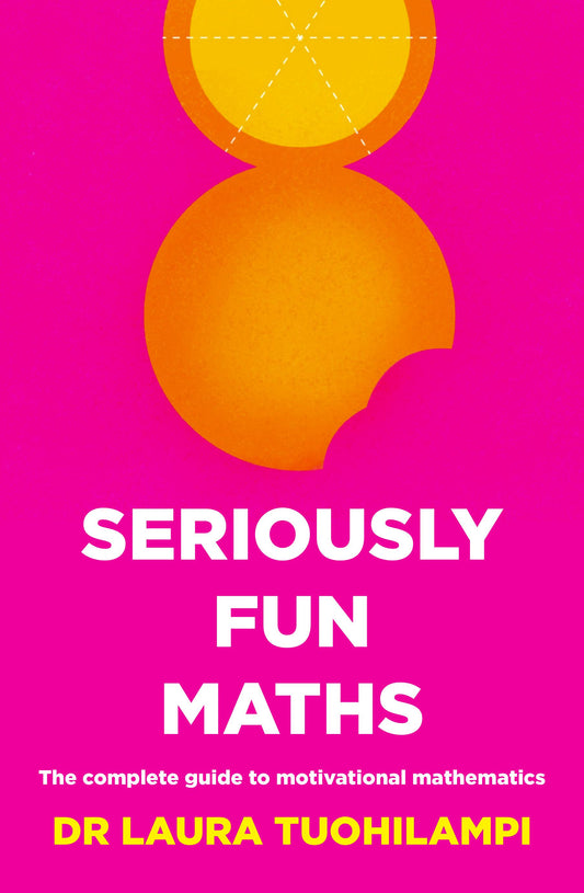 Seriously Fun Maths: The complete guide to motivational mathematics