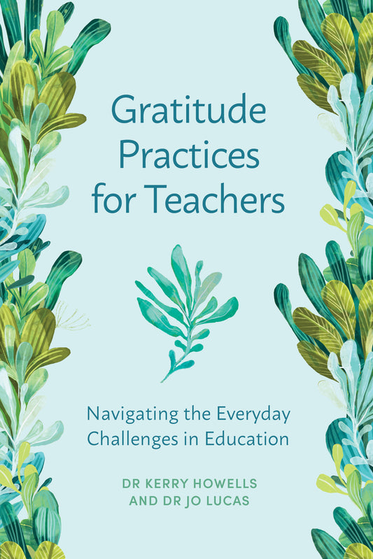 Gratitude Practices for Teachers: Navigating the Everyday Challenges in Education