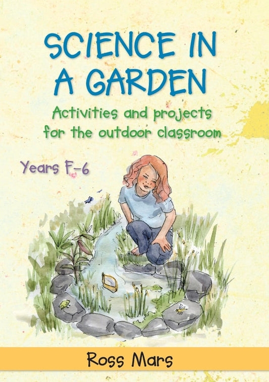 Science in a Garden: Activities and Projects for the Outdoor Classroom, Years F-6