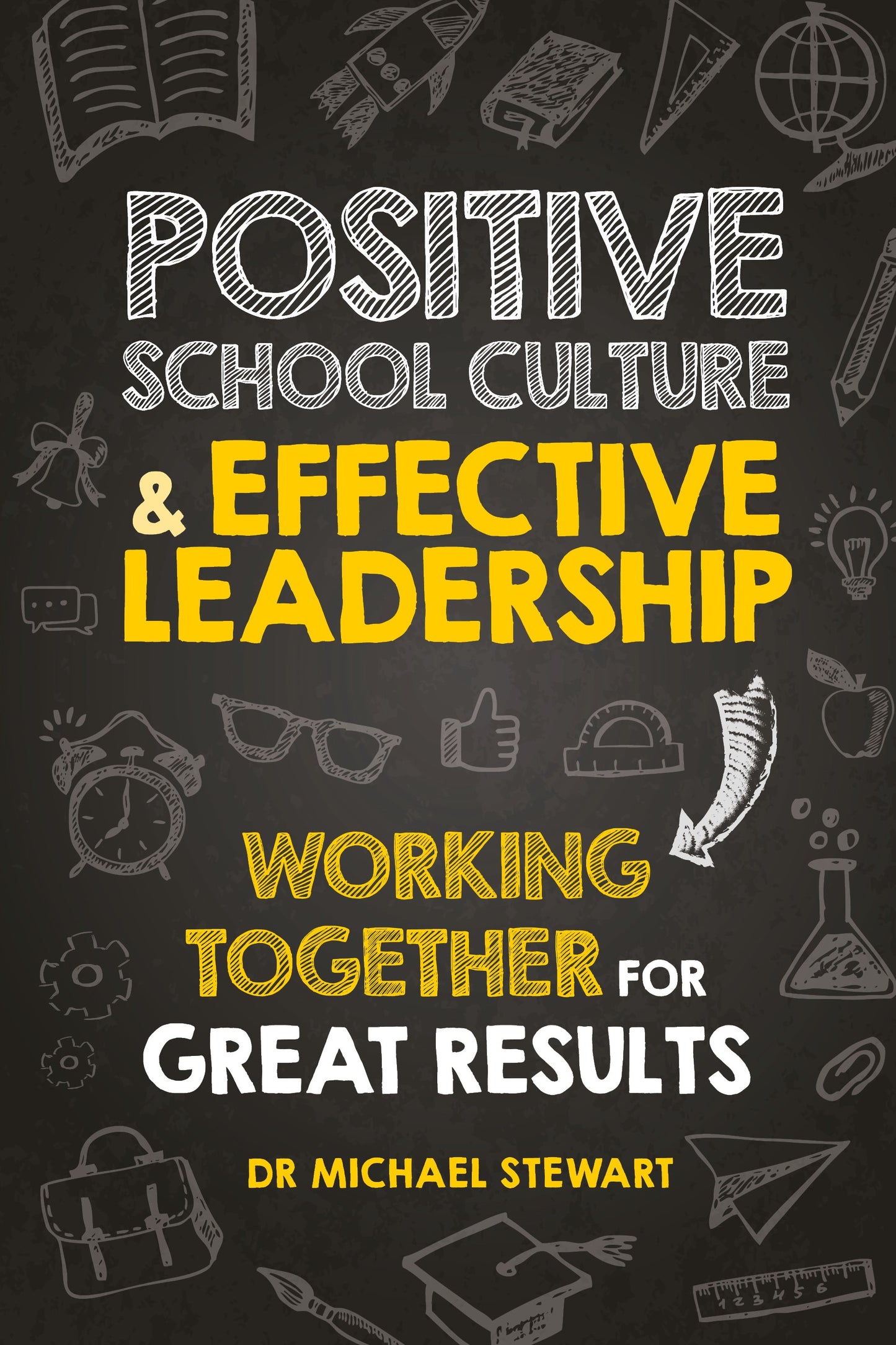 Positive School Culture & Effective Leadership: Working Together for Great Results