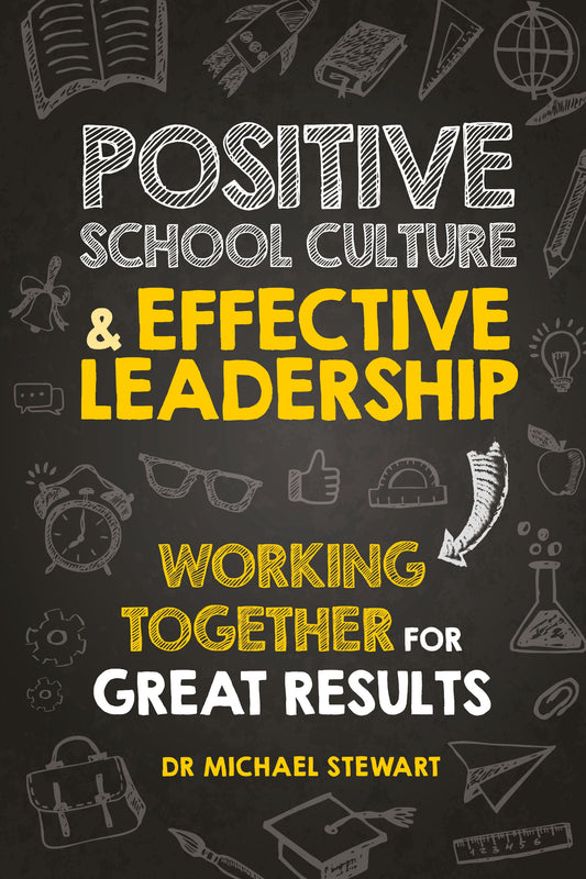 Positive School Culture & Effective Leadership: Working Together for Great Results