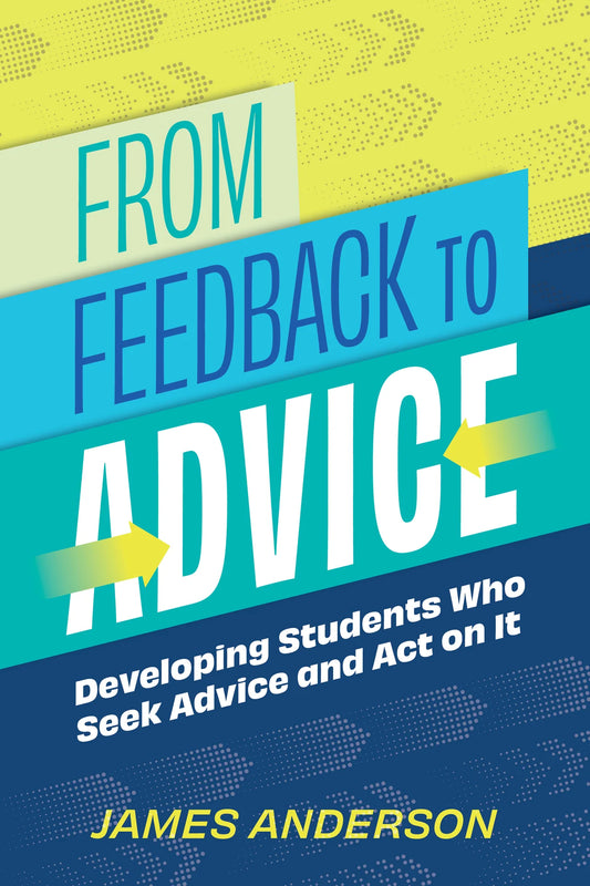 From Feedback to Advice: Developing Students Who Seek Advice and Act on It
