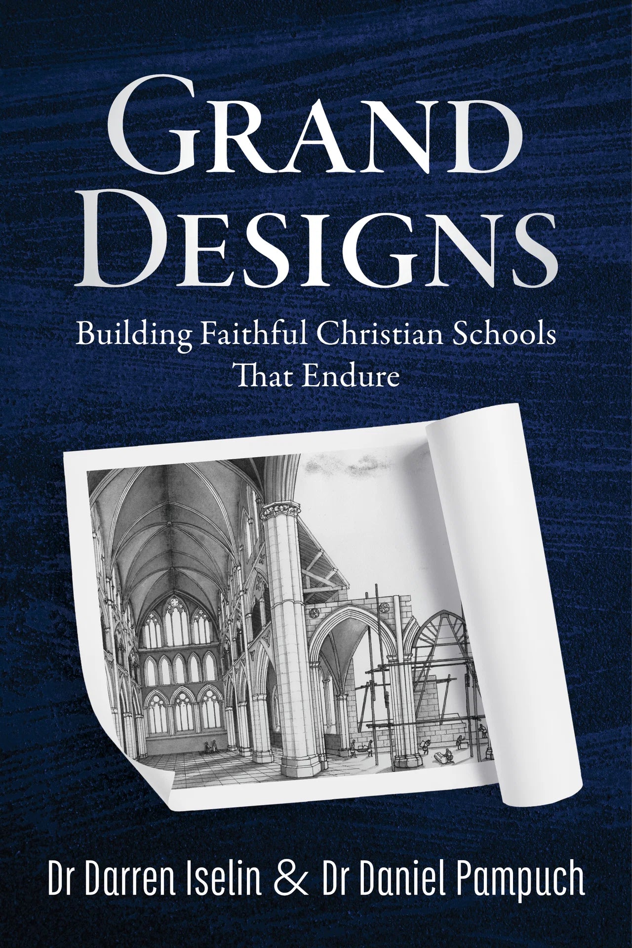 Grand Designs: Building Faithful Christian Schools That Endure