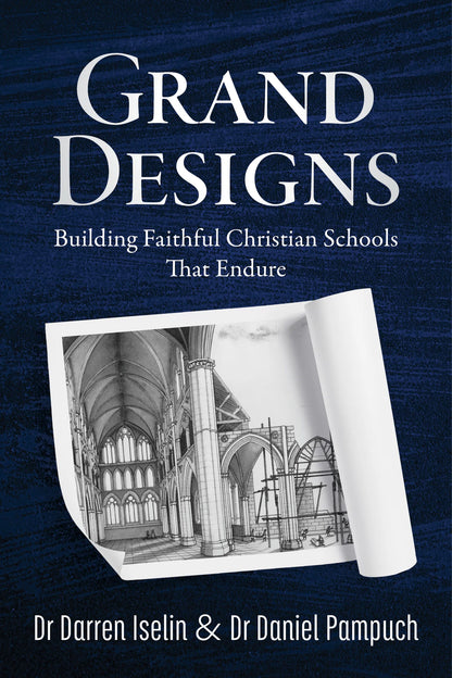 Grand Designs: Building Faithful Christian Schools That Endure